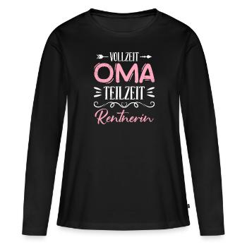 VOLLZEIT OMA TEILZEIT RENTNERIN Lustiges Omi - Frauen Premium Bio Langarmshirt - Schwarz - Vorne - Julia (174cm)