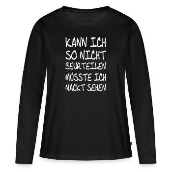 Kann ich nicht beurteilen, müsste ich nackt sehen. - Frauen Premium Bio Langarmshirt - Schwarz - Vorne - Julia (174cm)