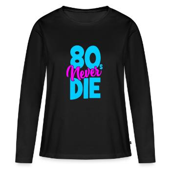 Eighties - 80s Never Die - Achtziger - Women's Premium Organic Long Sleeve Shirt - black - Front - Julia (174cm)