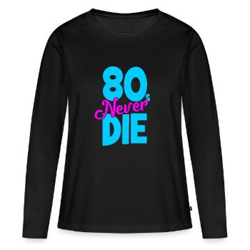 Eighties - 80s Never Die - Achtziger - Women's Premium Organic Long Sleeve Shirt - black - Front - Julia (174cm)