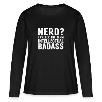 Nerd? I prefer the term intellectual badass II - Women's Premium Organic Long Sleeve Shirt - black - Front - Julia (174cm)