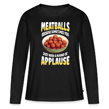 Boulettes de viande, vous avez juste besoin d’une salve d’applaudissements - T-shirt manches longues Premium bio Femme - noir - Devant - Julia (174cm)