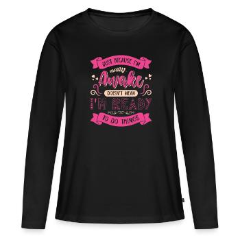 Sarcasm Humor Saying Just Because I'm Awake - Women's Premium Organic Long Sleeve Shirt - black - Front - Julia (174cm)