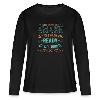 Sarcasm Humor Saying Just Because I'm Awake - Women's Premium Organic Long Sleeve Shirt - black - Front - Julia (174cm)