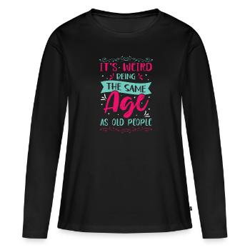 Geburtstag Älter Werden Spruch Humor Geschenkidee - Frauen Premium Bio Langarmshirt - Schwarz - Vorne - Julia (174cm)