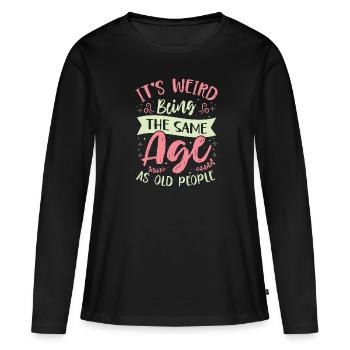 Geburtstag Älter Werden Spruch Humor Geschenkidee - Frauen Premium Bio Langarmshirt - Schwarz - Vorne - Julia (174cm)