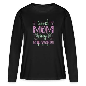 Muttertag Geschenkidee Good Moms Say Bad Words - Frauen Premium Bio Langarmshirt - Schwarz - Vorne - Julia (174cm)