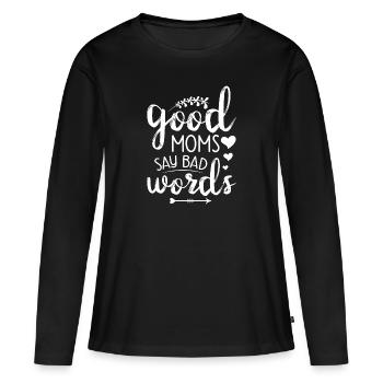 Muttertag Geschenkidee Good Moms Say Bad Words - Frauen Premium Bio Langarmshirt - Schwarz - Vorne - Julia (174cm)