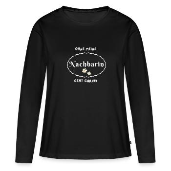Ohne meine Nachbarin geht garnix - Frauen Premium Bio Langarmshirt - Schwarz - Vorne - Julia (174cm)