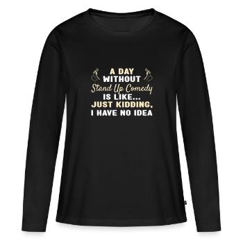 Comédien Une journée sans comédie stand-up - T-shirt manches longues Premium bio Femme - noir - Devant - Julia (174cm)