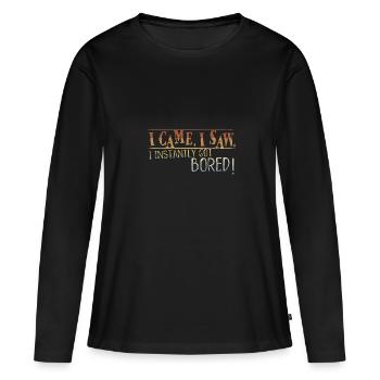 I Came I Saw I Instantly Got Bored Boredom - Women's Premium Organic Long Sleeve Shirt - black - Front - Julia (174cm)