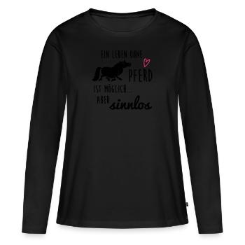 Ein Leben ohne Pferd ist möglich aber sinnlos - Frauen Premium Bio Langarmshirt - Schwarz - Vorne - Julia (174cm)