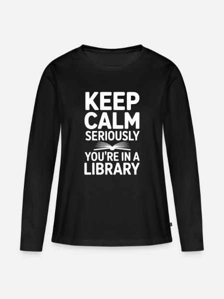 Ruhe bewahren, ganz ernsthaft, Sie sind in einer Bibliothek - Frauen Premium Bio Langarmshirt - Schwarz