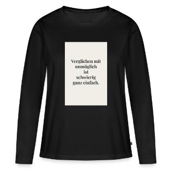 Verglichen mit unmöglich ist schwierig einfach - Frauen Premium Bio Langarmshirt - Schwarz - Vorne - Julia (174cm)