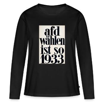 Afd wählen ist so 1933 - Frauen Premium Bio Langarmshirt - Schwarz - Vorne - Julia (174cm)