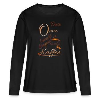 Oma braucht dringend Kaffee - Frauen Premium Bio Langarmshirt - Schwarz - Vorne - Julia (174cm)