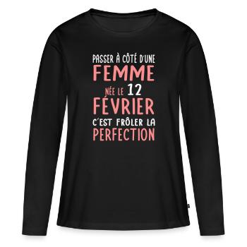 Anniversaire - Née le 12 Février Frôler perfection - T-shirt manches longues Premium bio Femme - noir - Devant - Julia (174cm)