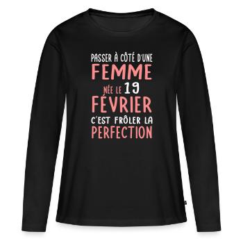 Anniversaire - Née le 19 Février Frôler perfection - T-shirt manches longues Premium bio Femme - noir - Devant - Julia (174cm)