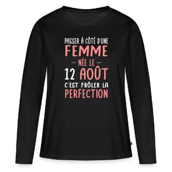 Anniversaire - Née le 12 Août Frôler perfection - T-shirt manches longues Premium bio Femme - noir - Devant - Julia (174cm)