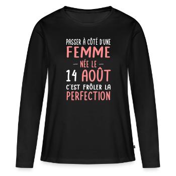 Anniversaire - Née le 14 Août Frôler perfection - T-shirt manches longues Premium bio Femme - noir - Devant - Julia (174cm)