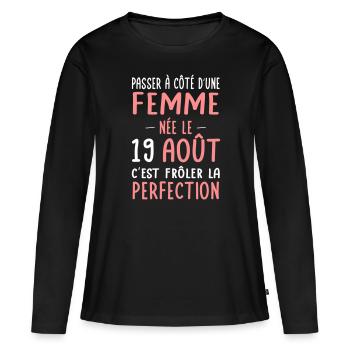 Anniversaire - Née le 19 Août Frôler perfection - T-shirt manches longues Premium bio Femme - noir - Devant - Julia (174cm)