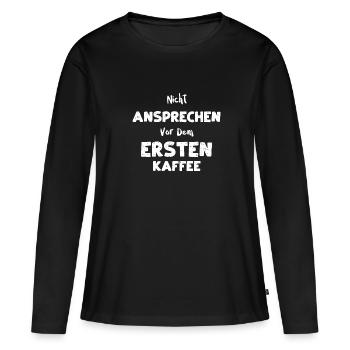 Nicht Ansprechen Vor Dem Ersten... - Frauen Premium Bio Langarmshirt - Schwarz - Vorne - Julia (174cm)