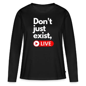 Don't just exist, live. - Women's Premium Organic Long Sleeve Shirt - black - Front - Julia (174cm)