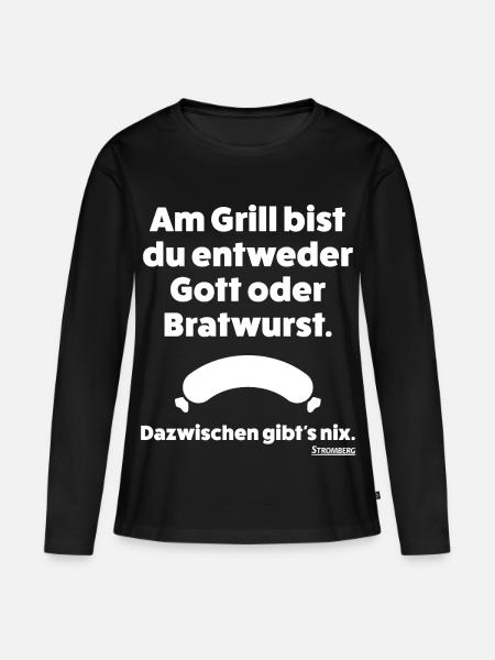 Stromberg Spruch Grill Gott Oder Bratwurst - Frauen Premium Bio Langarmshirt - Schwarz