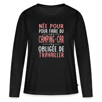 Née pour faire camping-car Obligée de travailler - T-shirt manches longues Premium bio Femme - noir - Devant - Julia (174cm)