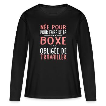 Née pour faire de la boxe - Obligée de travailler - T-shirt manches longues Premium bio Femme - noir - Devant - Julia (174cm)