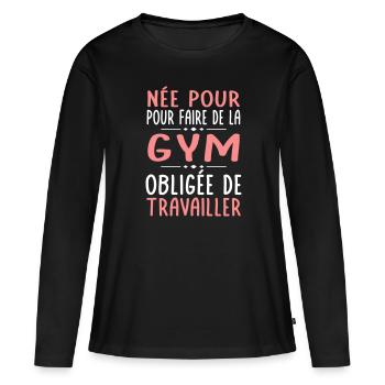 Née pour faire gymnastique Obligée de travailler - T-shirt manches longues Premium bio Femme - noir - Devant - Julia (174cm)