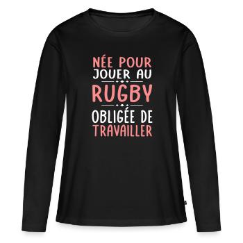 Née pour jouer au rugby - Obligée de travailler - T-shirt manches longues Premium bio Femme - noir - Devant - Julia (174cm)