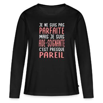 Pas parfaite mais je suis aide-soignante - T-shirt manches longues Premium bio Femme - noir - Devant - Julia (174cm)