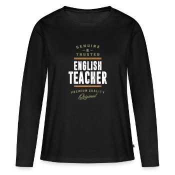 English Teacher Genuine and Trusted - Women's Premium Organic Long Sleeve Shirt - black - Front - Julia (174cm)