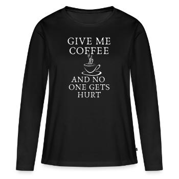 Give Me Coffee And No One Gets Hurt Funny Quotes - Women's Premium Organic Long Sleeve Shirt - black - Front - Julia (174cm)