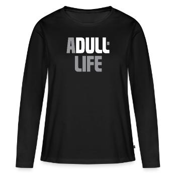 Une vie terne - La vie d’adulte - Ein borde Leben - T-shirt manches longues Premium bio Femme - noir - Devant - Julia (174cm)