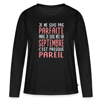 Anniversaire - Pas parfaite mais née en Septembre - T-shirt manches longues Premium bio Femme - noir - Devant - Julia (174cm)