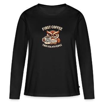 First Coffee – Then People ☕🦉 - Women's Premium Organic Long Sleeve Shirt - black - Front - Julia (174cm)