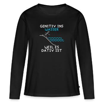 Genitiv ins Wasser weil es Dativ ist Grammatik Wit - Frauen Premium Bio Langarmshirt - Schwarz - Vorne - Julia (174cm)
