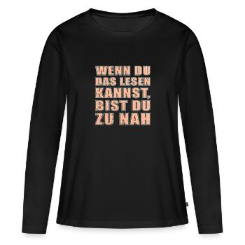 Wenn Du Das Hier Lesen Kannst Dann Bist Du Zu Nah - Frauen Premium Bio Langarmshirt - Schwarz - Vorne - Julia (174cm)