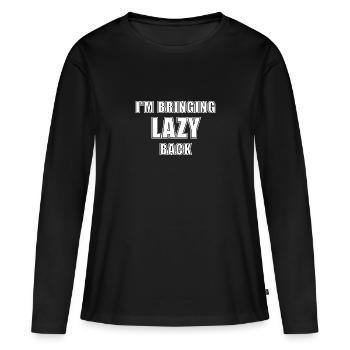 im bringing Lazy back - Faulheit faul sein - Frauen Premium Bio Langarmshirt - Schwarz - Vorne - Julia (174cm)