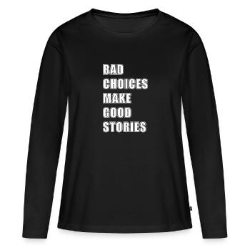 BAD CHOICES MAKE GOOD STORIES - Frauen Premium Bio Langarmshirt - Schwarz - Vorne - Julia (174cm)