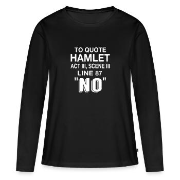 Pour citer Hamlet Acte III Scène III Ligne 87 « Non » - T-shirt manches longues Premium bio Femme - noir - Devant - Julia (174cm)