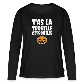 T'as la trouille citrouille - T-shirt manches longues Premium bio Femme - noir - Devant - Julia (174cm)