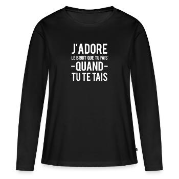J'adore le bruit que tu fais quand tu te tais - T-shirt manches longues Premium bio Femme - noir - Devant - Julia (174cm)