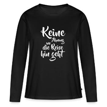 Reise Reisen Urlaub Keine Ahnung - Frauen Premium Bio Langarmshirt - Schwarz - Vorne - Julia (174cm)