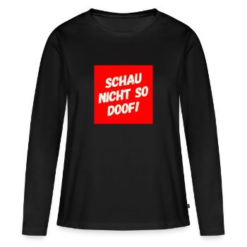 Schau nicht so Doof - Frauen Premium Bio Langarmshirt - Schwarz - Vorne - Julia (174cm)
