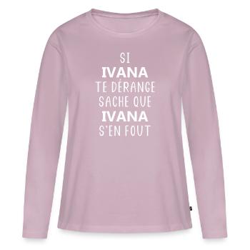 Si IVANA te derange sache que IVANA - T-shirt manches longues Premium bio Femme - rose poudré - Devant - Julia (174cm)