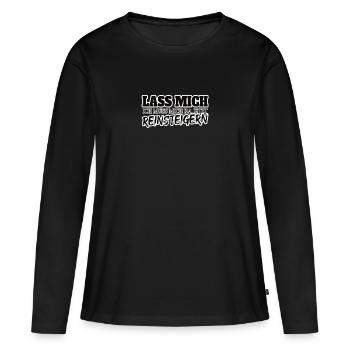 Lass Mich Ich Muss Mich Da Jetzt Reinsteigern! - Frauen Premium Bio Langarmshirt - Schwarz - Vorne - Julia (174cm)