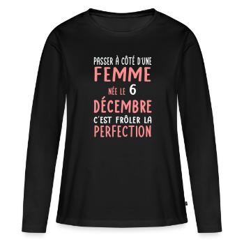 Anniversaire - Née le 6 Décembre Frôler perfection - T-shirt manches longues Premium bio Femme - noir - Devant - Julia (174cm)